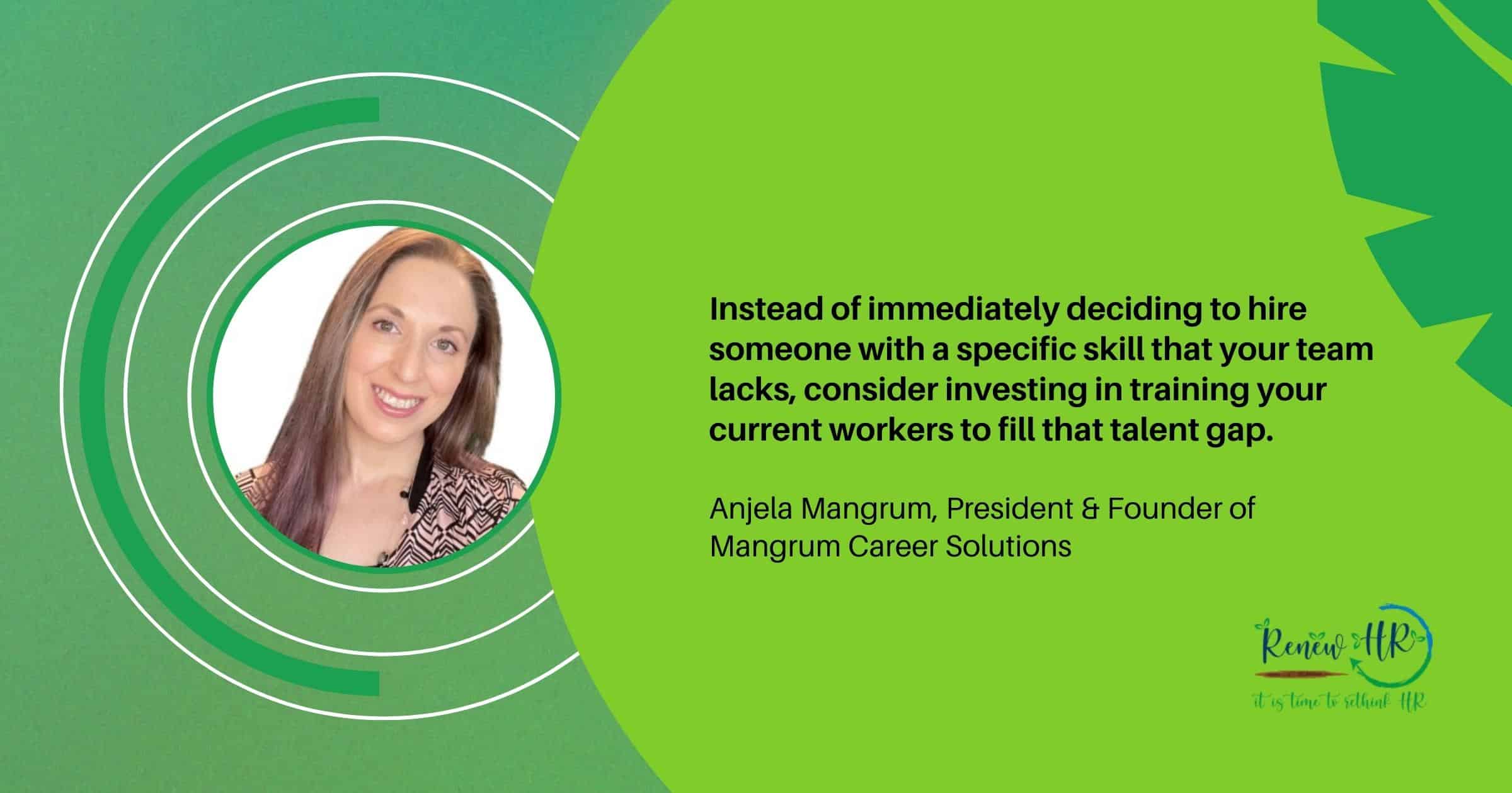 Angela Mangrum Pullquote RenewHR How to Close the Talent Gap at Your Organization